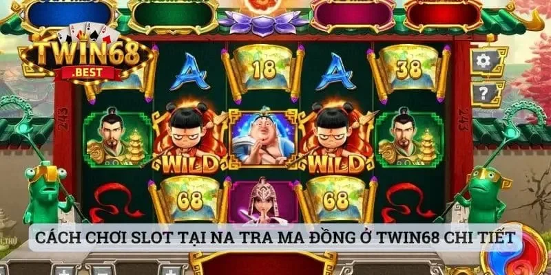 Nổ Hũ Na Tra Ma Đồng - Trải Nghiệm Chơi Cược Twin68 Đỉnh Cao 2 Cách chơi slot tại Na Tra Ma Đồng ở Twin68 chi tiết nhất