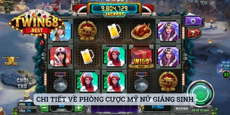 Nổ Hũ Mỹ Nữ Giáng Sinh - Chơi Game Nhận Quà Lớn Cùng Twin68 2 Chi tiết về phòng cược Mỹ Nữ Giáng Sinh