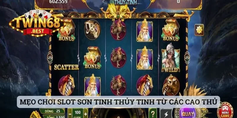 Mẹo chơi slot Sơn Tinh Thủy Tinh từ các cao thủ